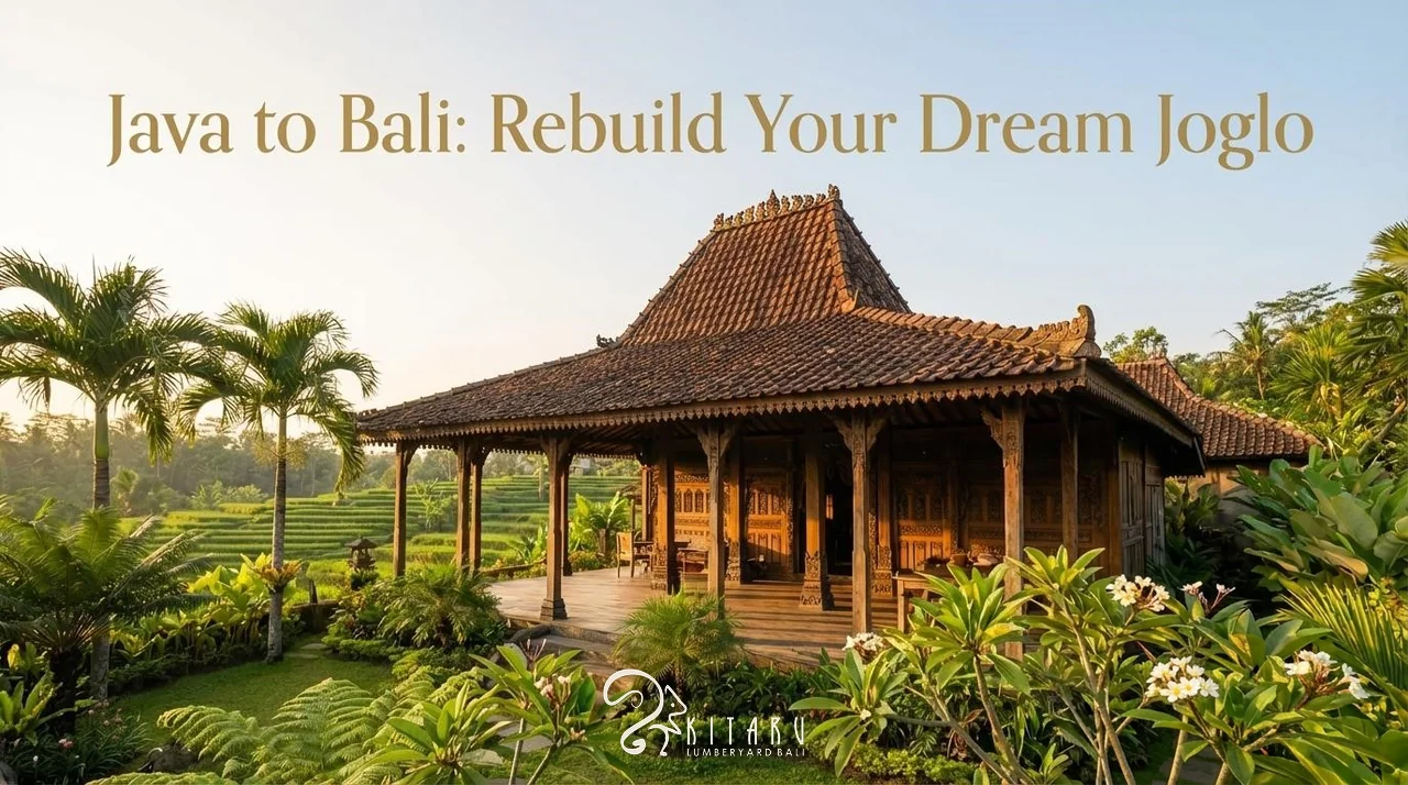 Your Joglo, Dismantled in Java and Reassembled on Your Land in Bali: The Complete Guide — Kitaru Lumberyard Bali